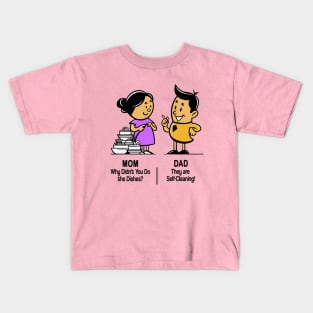 M&D -  Mom: Why Didn't You Do the Dishes? Dad: They're Self-Cleaning! Kids T-Shirt